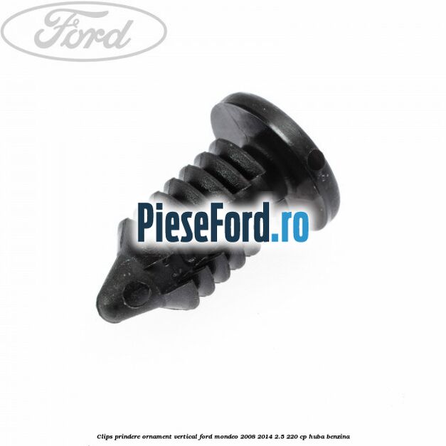 Clips prindere ornament vertical Ford Mondeo 2008-2014 2.5 220 cp HUBA benzina