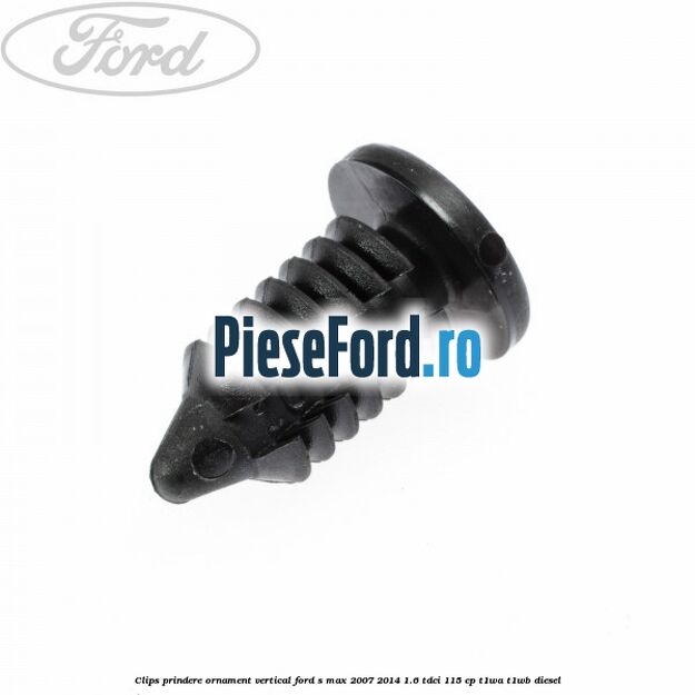 Clips prindere ornament vertical Ford S-Max 2007-2014 1.6 TDCi 115 cp T1WA, T1WB diesel