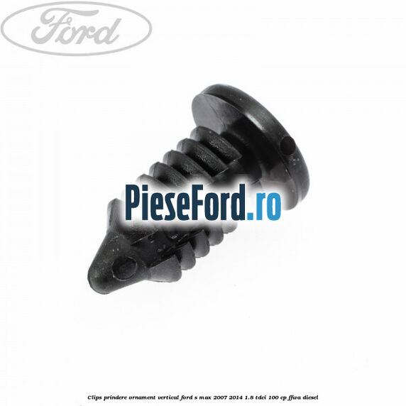 Clips prindere ornament vertical Ford S-Max 2007-2014 1.8 TDCi 100 cp FFWA diesel