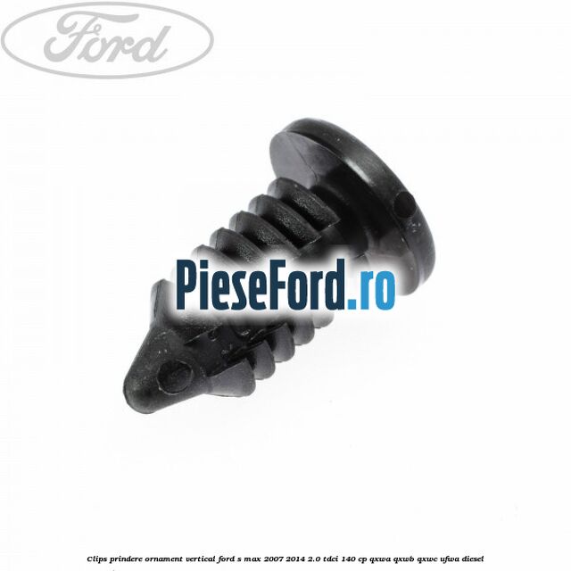 Clips prindere ornament vertical Ford S-Max 2007-2014 2.0 TDCi 140 cp QXWA, QXWB, QXWC, UFWA diesel