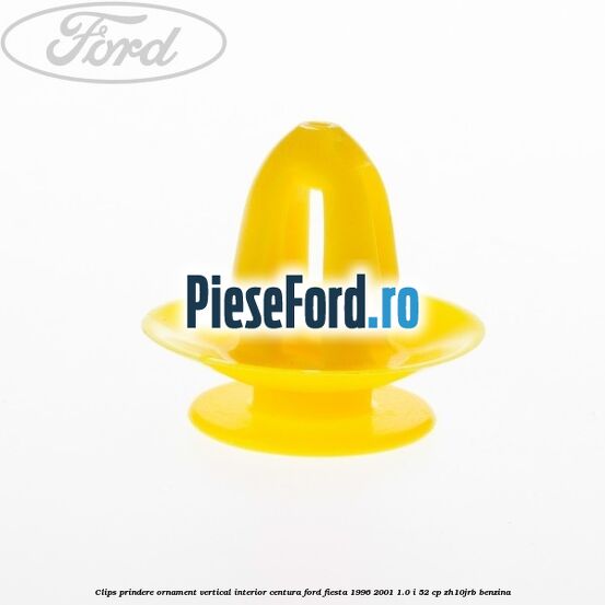 Clips prindere ornament vertical interior centura Ford Fiesta 1996-2001 1.0 i 52 cp ZH10JRB benzina