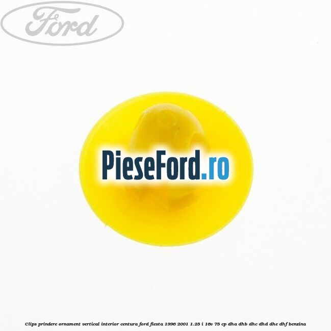Clips prindere ornament vertical interior centura Ford Fiesta 1996-2001 1.25 i 16V 75 cp DHA, DHB, DHC, DHD, DHE, DHF benzina
