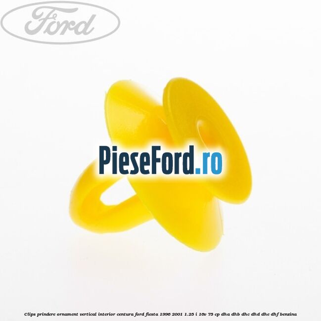 Clips prindere ornament vertical interior centura Ford Fiesta 1996-2001 1.25 i 16V 75 cp DHA, DHB, DHC, DHD, DHE, DHF benzina