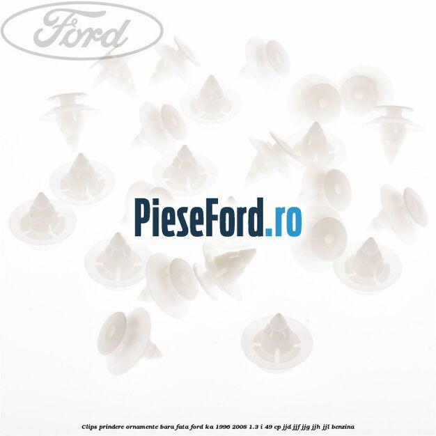 Clips prindere ornamente bara fata Ford Ka 1996-2008 1.3 i 49 cp JJD, JJF, JJG, JJH, JJL benzina