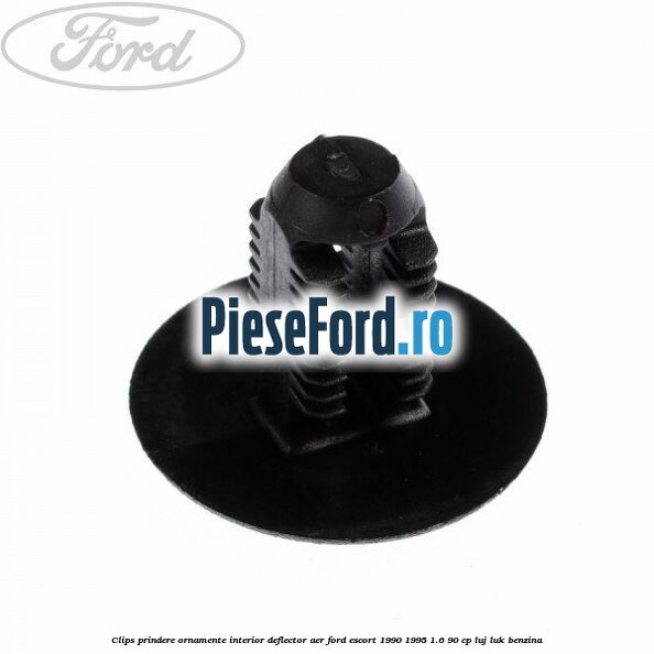 Clips prindere ornamente interior, deflector aer Ford Escort 1990-1995 1.6 90 cp LUJ, LUK benzina
