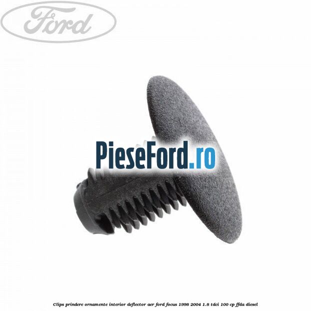Clips prindere ornamente interior, deflector aer Ford Focus 1998-2004 1.8 TDCi 100 cp FFDA diesel