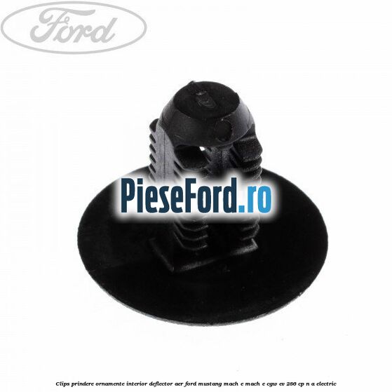 Clips prindere ornamente interior, deflector aer Ford Mustang Mach-E MACH-E (CGW) EV 286 cp n/a electric