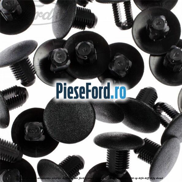 Clips prindere ornamente interior, deflector aer Ford Transit Custom 2014-2018 2.2 TDCi 100 cp DRF4, DRFF, DRFG diesel