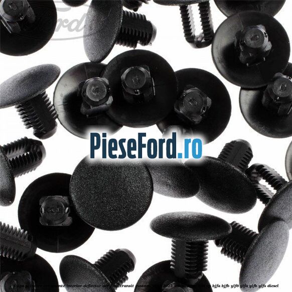 Clips prindere ornamente interior, deflector aer Ford Transit Custom 2019-2023 2.0 EcoBlue 105 cp Clips prindere ornamente interior, deflector aer Ford Transit Custom 2019-2023 2.0 EcoBlue 105 cp BJFA, BJFB, YLF6, YLFA, YLFB, YLFS diesel