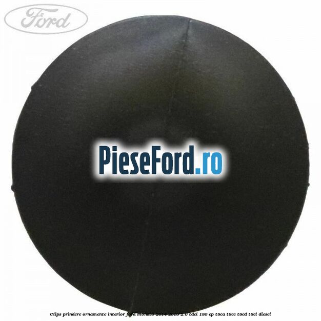 Clips prindere ornamente interior Ford Mondeo 2014-2018 2.0 TDCi 180 cp T8CA, T8CC, T8CD, T8CL diesel
