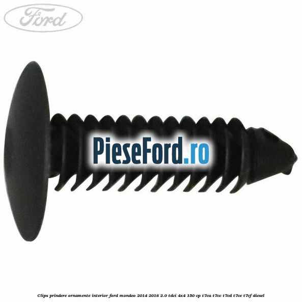 Clips prindere ornamente interior Ford Mondeo 2014-2018 2.0 TDCi 4x4 150 cp T7CA, T7CC, T7CD, T7CE, T7CF diesel