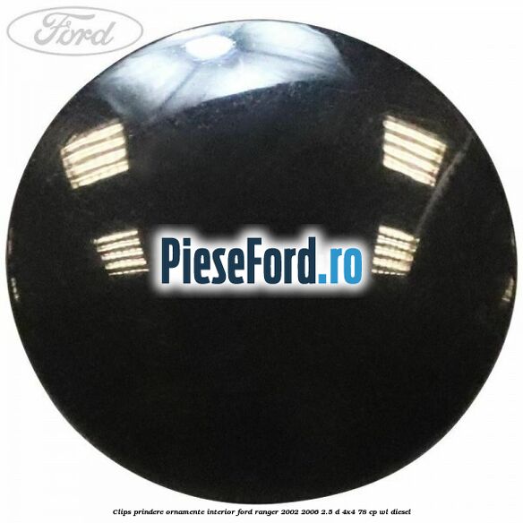Clips prindere ornamente interior Ford Ranger 2002-2006 2.5 D 4x4 78 cp WL diesel