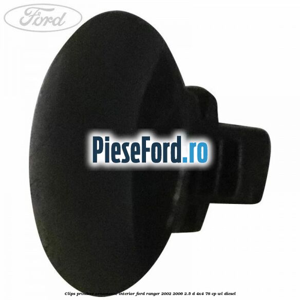 Clips prindere ornamente interior Ford Ranger 2002-2006 2.5 D 4x4 78 cp WL diesel