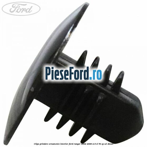 Clips prindere ornamente interior Ford Ranger 2002-2006 2.5 D 78 cp Clips prindere ornamente interior Ford Ranger 2002-2006 2.5 D 78 cp WL diesel