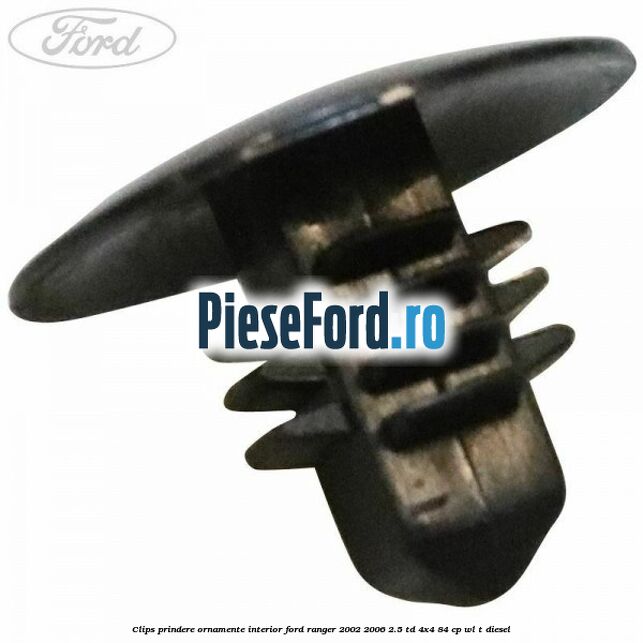 Clips prindere ornamente interior Ford Ranger 2002-2006 2.5 TD 4x4 84 cp WL-T diesel