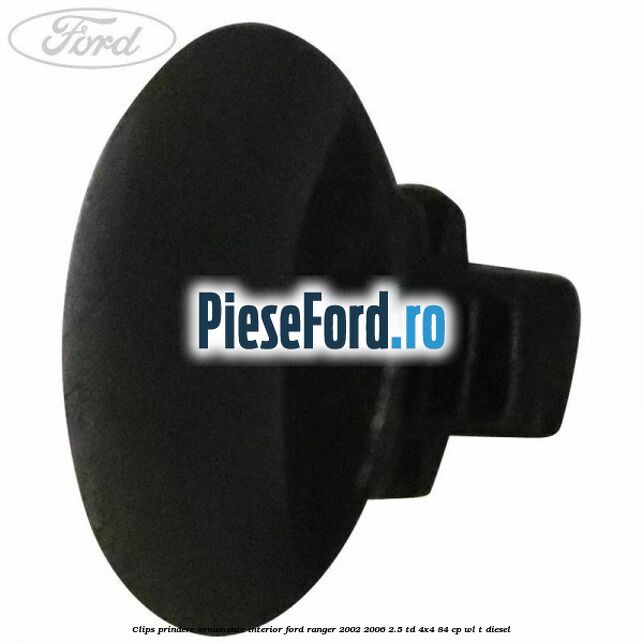 Clips prindere ornamente interior Ford Ranger 2002-2006 2.5 TD 4x4 84 cp WL-T diesel