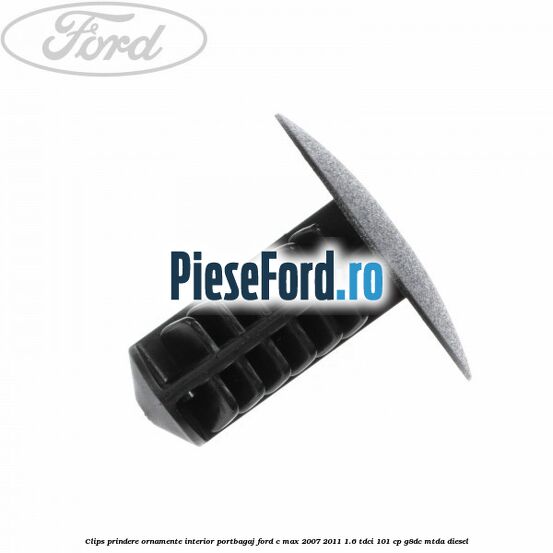 Clips prindere ornamente interior portbagaj Ford C-Max 2007-2011 1.6 TDCi 101 cp G8DC, MTDA diesel
