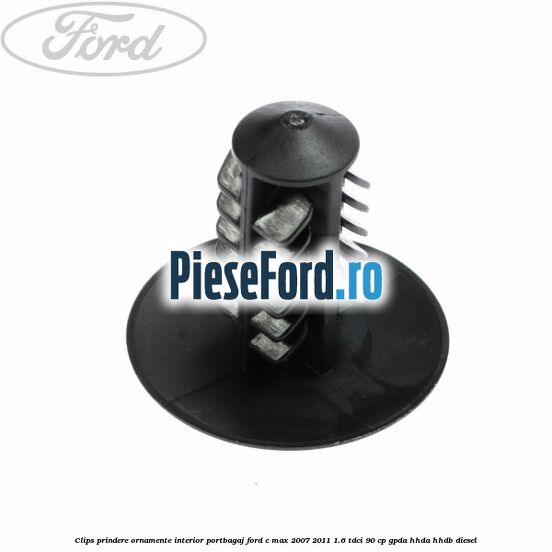 Clips prindere ornamente interior portbagaj Ford C-Max 2007-2011 1.6 TDCi 90 cp GPDA, HHDA, HHDB diesel