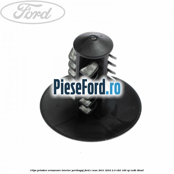 Clips prindere ornamente interior portbagaj Ford C-Max 2011-2015 2.0 TDCi 163 cp Clips prindere ornamente interior portbagaj Ford C-Max 2011-2015 2.0 TDCi 163 cp TXDB diesel