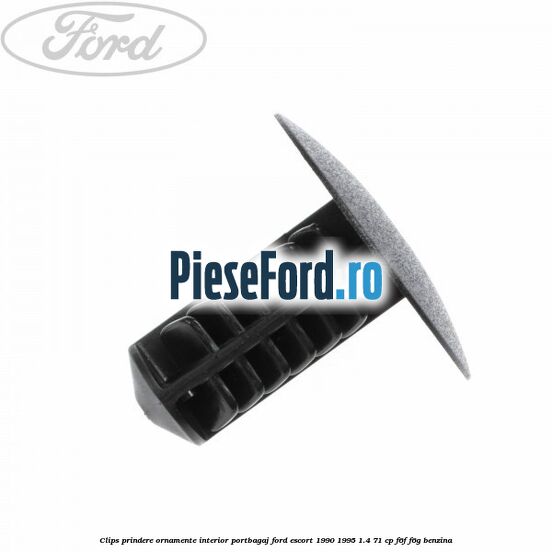 Clips prindere ornamente interior portbagaj Ford Escort 1990-1995 1.4 71 cp Clips prindere ornamente interior portbagaj Ford Escort 1990-1995 1.4 71 cp F6F, F6G benzina