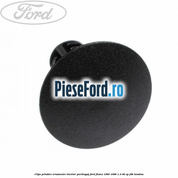 Clips prindere ornamente interior portbagaj Ford Fiesta 1989-1996 1.3 60 cp Clips prindere ornamente interior portbagaj Ford Fiesta 1989-1996 1.3 60 cp J6B benzina