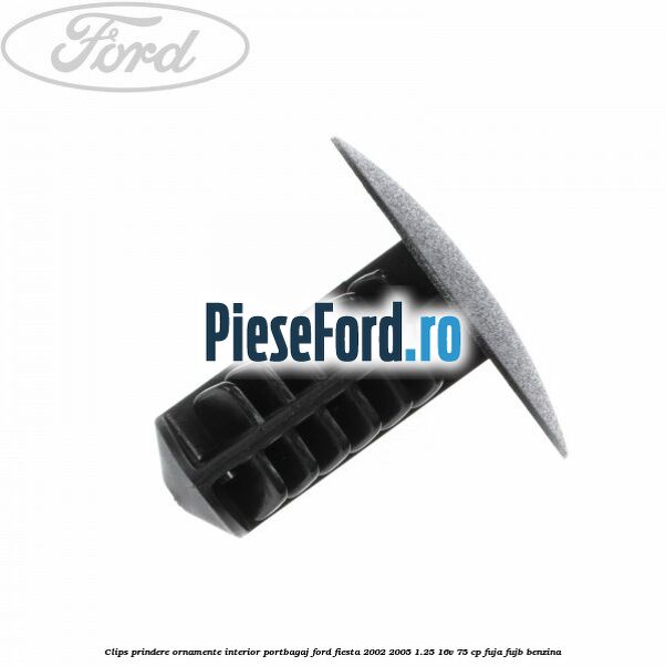 Clips prindere ornamente interior portbagaj Ford Fiesta 2002-2005 1.25 16V 75 cp FUJA, FUJB benzina