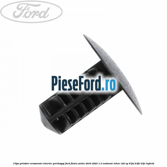 Clips prindere ornamente interior portbagaj Ford Fiesta Active 2018-2023 1.0 EcoBoost mHEV 125 cp B7JA, B7JB, B7JC Hybrid