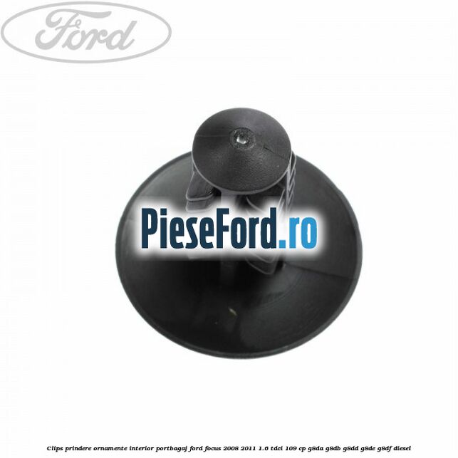 Clips prindere ornamente interior portbagaj Ford Focus 2008-2011 1.6 TDCi 109 cp Clips prindere ornamente interior portbagaj Ford Focus 2008-2011 1.6 TDCi 109 cp G8DA, G8DB, G8DD, G8DE, G8DF diesel