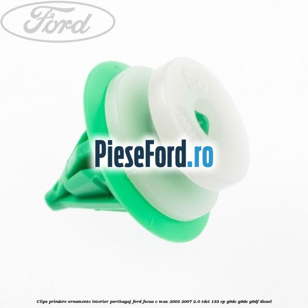 Clips prindere ornamente interior portbagaj Ford Focus C-Max 2003-2007 2.0 TDCi 133 cp G6DC, G6DE, G6DF diesel