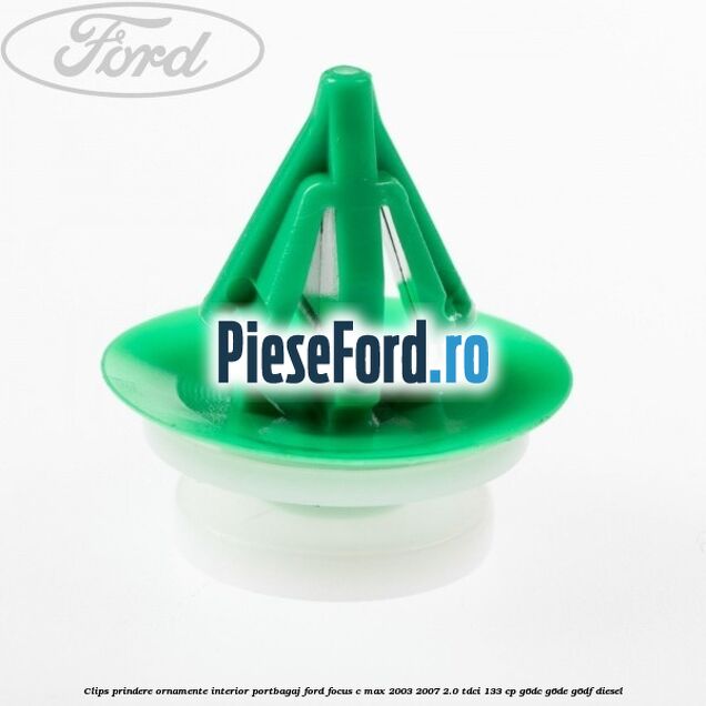 Clips prindere ornamente interior portbagaj Ford Focus C-Max 2003-2007 2.0 TDCi 133 cp G6DC, G6DE, G6DF diesel