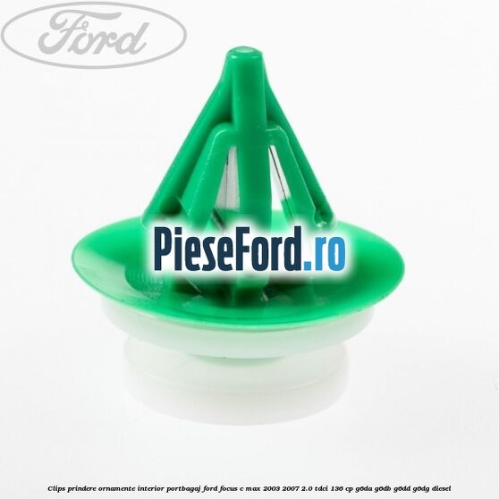 Clips prindere ornamente interior portbagaj Ford Focus C-Max 2003-2007 2.0 TDCi 136 cp G6DA, G6DB, G6DD, G6DG diesel