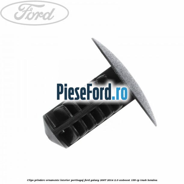 Clips prindere ornamente interior portbagaj Ford Galaxy 2007-2014 2.0 EcoBoost 199 cp