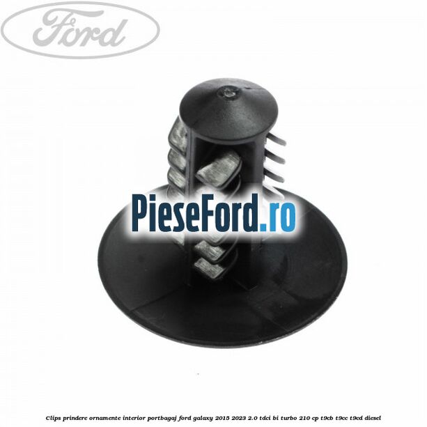 Clips prindere ornamente interior portbagaj Ford Galaxy 2015-2023 2.0 TDCi BI-Turbo 210 cp Clips prindere ornamente interior portbagaj Ford Galaxy 2015-2023 2.0 TDCi BI-Turbo 210 cp T9CB, T9CC, T9CD diesel