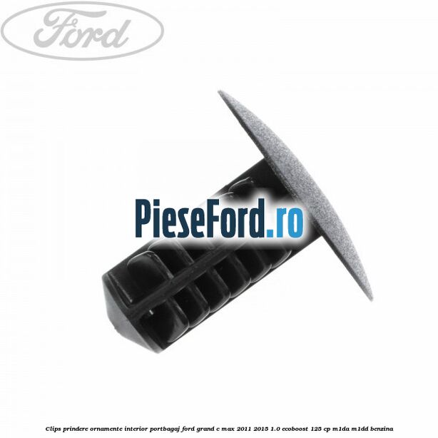 Clips prindere ornamente interior portbagaj Ford Grand C-Max 2011-2015 1.0 EcoBoost 125 cp M1DA, M1DD benzina