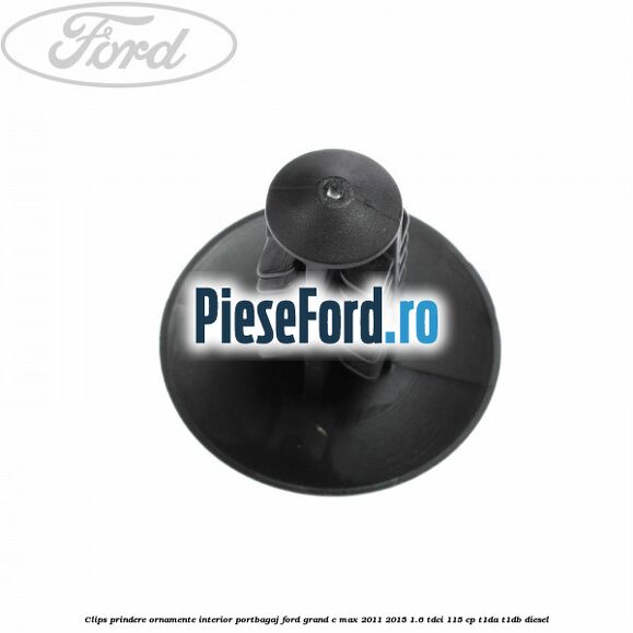 Clips prindere ornamente interior portbagaj Ford Grand C-Max 2011-2015 1.6 TDCi 115 cp T1DA, T1DB diesel