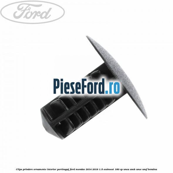 Clips prindere ornamente interior portbagaj Ford Mondeo 2014-2018 1.5 EcoBoost 160 cp UNCA, UNCB, UNCE, UNCF benzina
