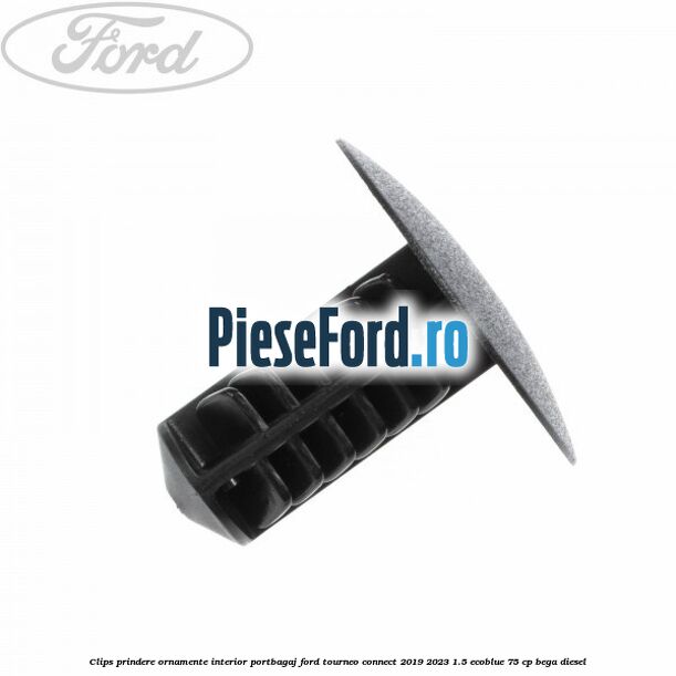 Clips prindere ornamente interior portbagaj Ford Tourneo Connect 2019-2023 1.5 EcoBlue 75 cp BEGA diesel