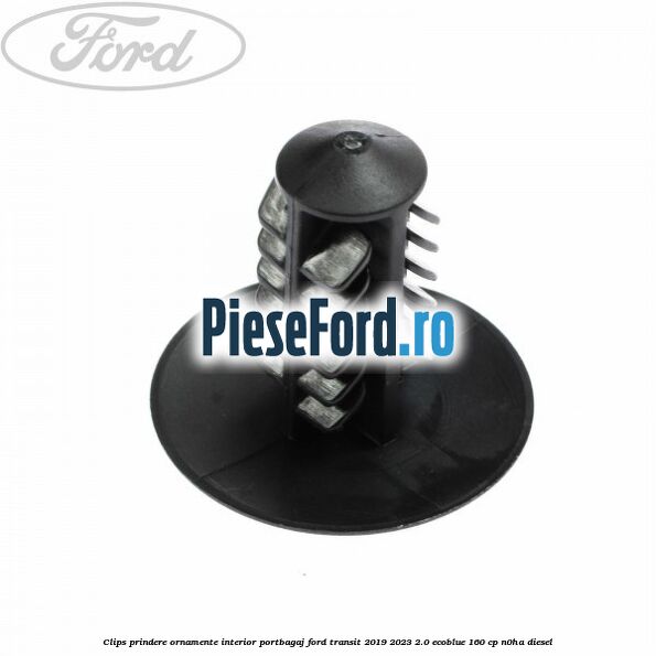 Clips prindere ornamente interior portbagaj Ford Transit 2019-2023 2.0 EcoBlue 160 cp N0HA diesel