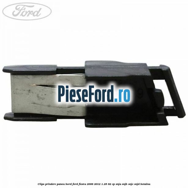 Clips prindere panou bord Ford Fiesta 2008-2012 1.25 82 cp SNJA, SNJB, SNJC, SNJD benzina
