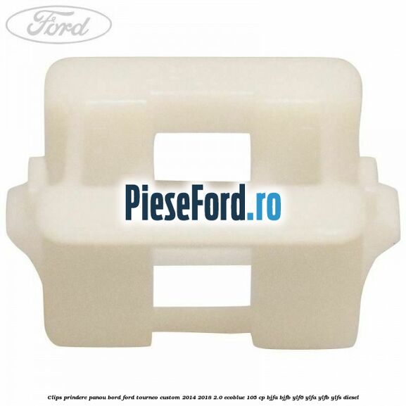Clips prindere panou bord Ford Tourneo Custom 2014-2018 2.0 EcoBlue 105 cp Clips prindere panou bord Ford Tourneo Custom 2014-2018 2.0 EcoBlue 105 cp BJFA, BJFB, YLF6, YLFA, YLFB, YLFS diesel