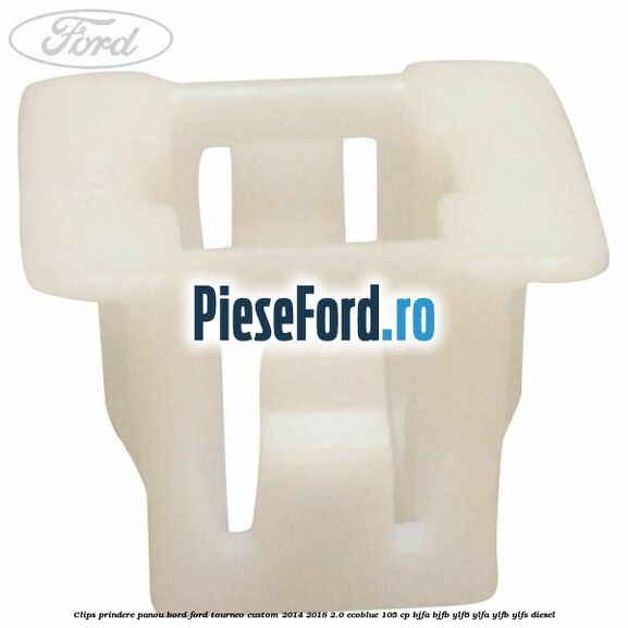 Clips prindere panou bord Ford Tourneo Custom 2014-2018 2.0 EcoBlue 105 cp Clips prindere panou bord Ford Tourneo Custom 2014-2018 2.0 EcoBlue 105 cp BJFA, BJFB, YLF6, YLFA, YLFB, YLFS diesel