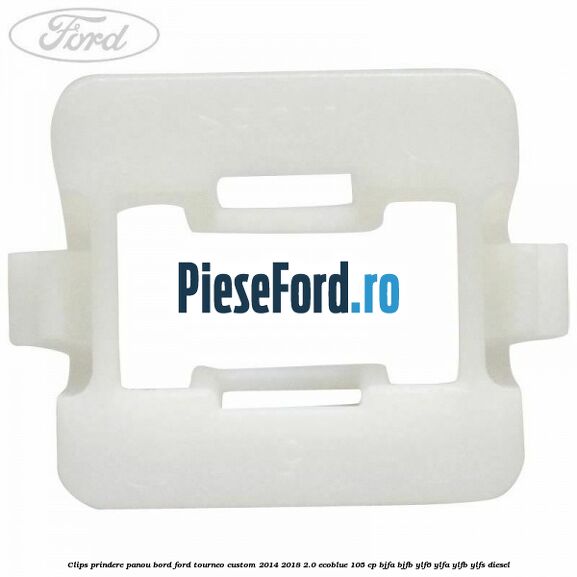 Clips prindere panou bord Ford Tourneo Custom 2014-2018 2.0 EcoBlue 105 cp Clips prindere panou bord Ford Tourneo Custom 2014-2018 2.0 EcoBlue 105 cp BJFA, BJFB, YLF6, YLFA, YLFB, YLFS diesel