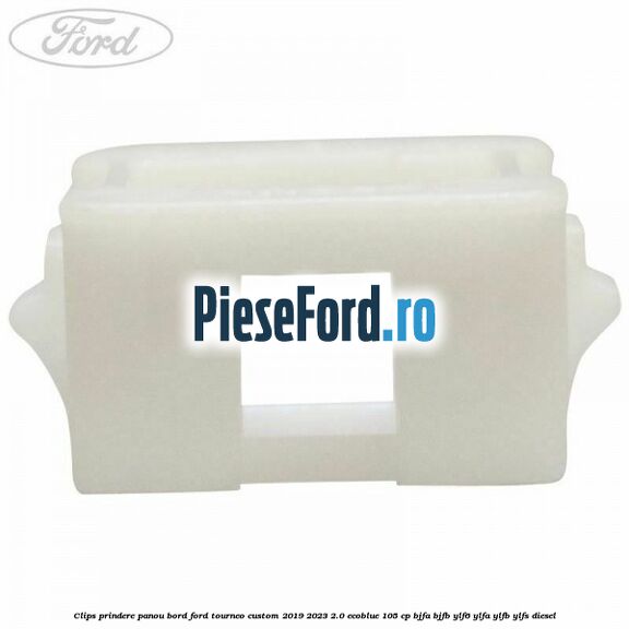 Clips prindere panou bord Ford Tourneo Custom 2019-2023 2.0 EcoBlue 105 cp BJFA, BJFB, YLF6, YLFA, YLFB, YLFS diesel