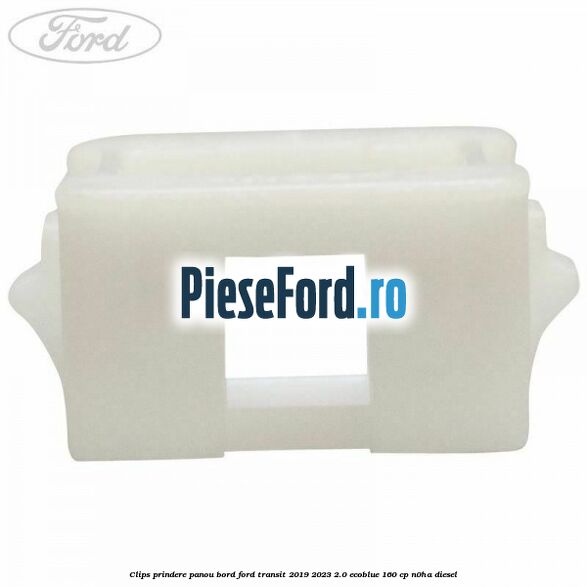 Clips prindere panou bord Ford Transit 2019-2023 2.0 EcoBlue 160 cp Clips prindere panou bord Ford Transit 2019-2023 2.0 EcoBlue 160 cp N0HA diesel