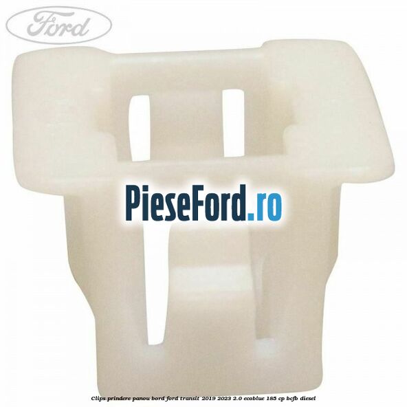 Clips prindere panou bord Ford Transit 2019-2023 2.0 EcoBlue 185 cp BCFB diesel