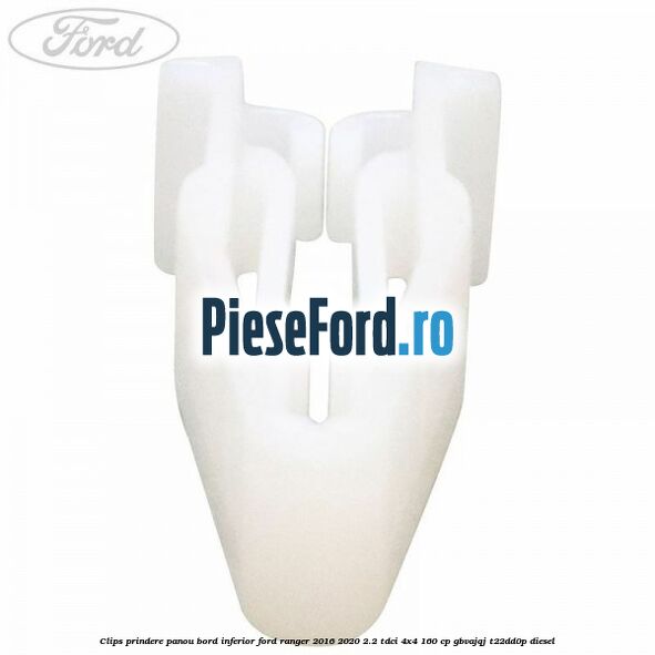 Clips prindere panou bord inferior Ford Ranger 2016-2020 2.2 TDCi 4x4 160 cp Clips prindere panou bord inferior Ford Ranger 2016-2020 2.2 TDCi 4x4 160 cp GBVAJQJ, T22DD0P diesel