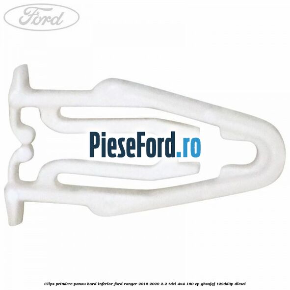 Clips prindere panou bord inferior Ford Ranger 2016-2020 2.2 TDCi 4x4 160 cp Clips prindere panou bord inferior Ford Ranger 2016-2020 2.2 TDCi 4x4 160 cp GBVAJQJ, T22DD0P diesel