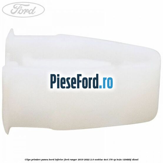 Clips prindere panou bord inferior Ford Ranger 2019-2022 2.0 EcoBlue 4x4 170 cp BC2X, T20DD0J diesel