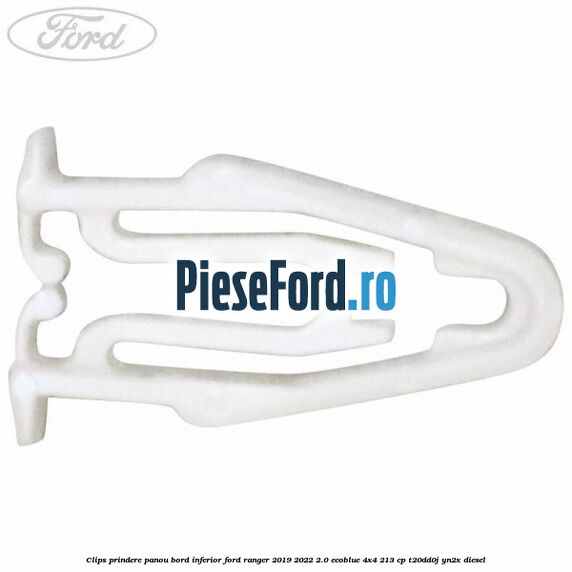 Clips prindere panou bord inferior Ford Ranger 2019-2022 2.0 EcoBlue 4x4 213 cp T20DD0J, YN2X diesel