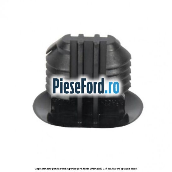 Clips prindere panou bord superior Ford Focus 2019-2023 1.5 EcoBlue 95 cp Z2DA diesel